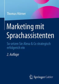 Marketing mit Sprachassistenten: So setzen Sie Alexa & Co strategisch erfolgreich ein Thomas Hörner Author