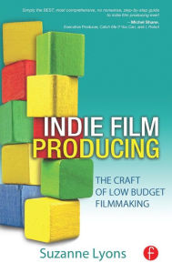 Indie Film Producing: The Craft of Low Budget Filmmaking Suzanne Lyons Author