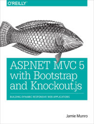 ASP.NET MVC 5 with Bootstrap and Knockout.js: Building Dynamic, Responsive Web Applications Jamie Munro Author