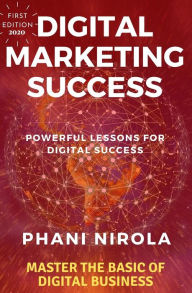 DIGITAL MARKETING SUCCESS: MASTER THE BASIC OF DIGITAL BUSINESS PHANI NIROLA Author