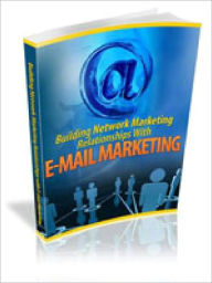 Building Network Marketing Relationships With E-mail Alan Smith Author
