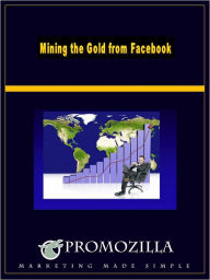 Mining the Gold From Facebook Kim Deas Author