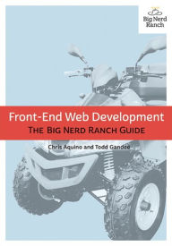 Front-End Web Development: The Big Nerd Ranch Guide Chris Aquino Author