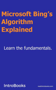 Microsoft Bing's Algorithm Explained IntroBooks Team Author