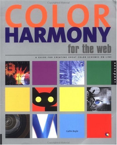 Color Harmony for the Web : A Guidebook for Creating Great Color Schemes On-Line by Cailin Boyle