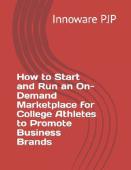 How to Start and Run an On-Demand Marketplace for College Athletes to Promote Business Brands Innoware PJP Author