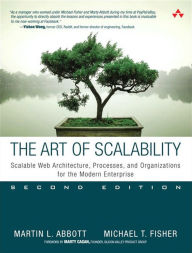 Art of Scalability, The: Scalable Web Architecture, Processes, and Organizations for the Modern Enterprise Martin Abbott Author