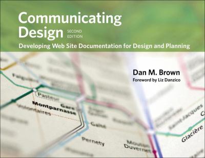 Communicating Design : Developing Web Site Documentation for Design and Planning by Dan M. Brown
