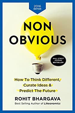 Non-Obvious 2016 Edition : How to Think Different, Curate Ideas and Predict the Future by Rohit Bhargava