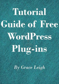 Tutorial Guide of Free Word Press Plug-Ins Grace Leigh Author