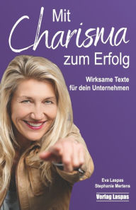 Mit Charisma zum Erfolg: Wirksame Texte für dein Unternehmen Stephanie Mertens Author