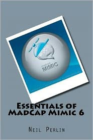 Essentials of MadCap Mimic 6 Neil Perlin Author