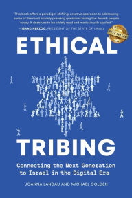 Ethical Tribing: Connecting the Next Generation to Israel in the Digital Era Joanna Landau Author