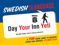 Swedish Slanguage: A Fun Visual Guide to Swedish Terms and Phrases Mike Ellis Author