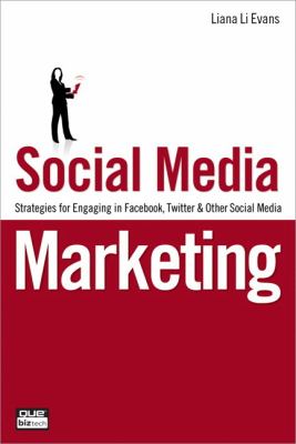 Social Media Marketing : Strategies for Engaging in Facebook, Twitter and Other Social Media by Liana Evans