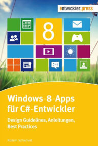 Windows-8-Apps für C#-Entwickler: Design-Guidelines, Anleitungen, Best Practices Roman Schacherl Author