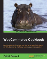 WooCommerce Cookbook: Create, design, and manage your own personalized online store with WooCommerce, the fastest growing e-commerce platform Patrick