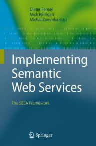 Implementing Semantic Web Services: The SESA Framework Dieter Fensel Editor