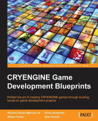 CryEngine Game Development Blueprints Richard G Marcoux Author