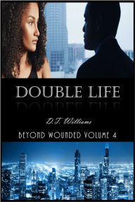 Double Life: Beyond Wounded Volume 4 D.T. Williams Author