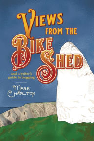 Views from the Bike Shed Mark Charlton Author
