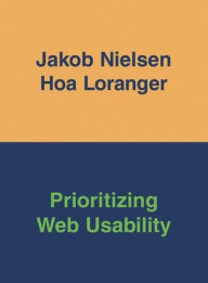 Prioritizing Web Usability Jakob Nielsen Author