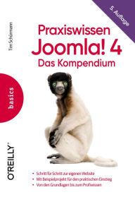 Praxiswissen Joomla! 4: Das Kompendium Tim Schürmann Author