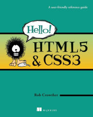 Hello! HTML5 & CSS3: A user-friendly reference guide Rob Crowther Author