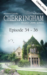Cherringham - Episode 34-36: A Cosy Crime Compilation Matthew Costello Author