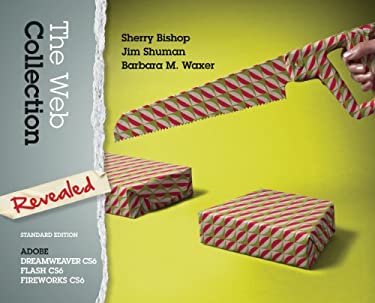 The Web Collection Revealed Standard Edition : Adobe Dreamweaver CS6, Flash CS6 and Fireworks CS6 by Barbara M., Shuman, James, Bishop, Sherry Waxer