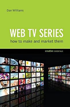 Web TV Series : How to Make and Market Them by Dan Williams