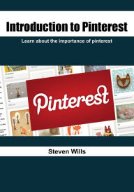 Introduction to Pinterest: Learn about the importance of pinterest Steven Wills Author