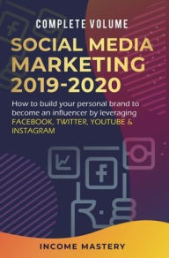 Social Media Marketing 2019-2020: How to Build Your Personal Brand to Become an Influencer by Leveraging Facebook, Twitter, YouTube & Instagram Comple