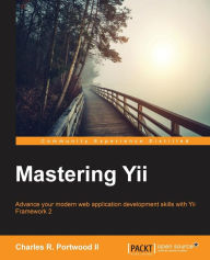 Mastering Yii Charles R. Portwood II Author