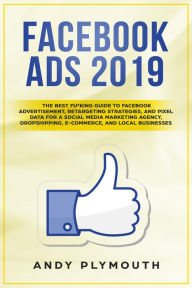 Facebook Ads 2019 The Best Fu*king Guide to Facebook Advertisement, Retargeting Strategies, and Pixel Data for a Social Media Marketing Agency, Dropsh