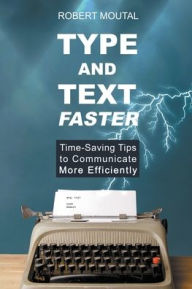 Type and Text Faster Robert Moutal Author
