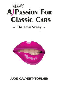 A Hidden Passion For Classic Cars Jude Calvert-Toulmin Author