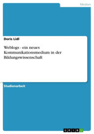 Weblogs - ein neues Kommunikationsmedium in der Bildungswissenschaft Doris Lidl Author
