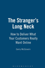 The Stranger's Long Neck: How to Deliver What Your Customers Really Want Online Gerry McGovern Author
