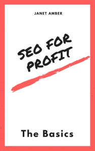 SEO For Profit: The Basics Janet Amber Author