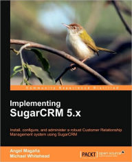 Implementing Sugarcrm 5.X Angel Magana Author