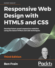 Responsive Web Design with HTML5 and CSS: Develop future-proof responsive websites using the latest HTML5 and CSS techniques Ben Frain Author