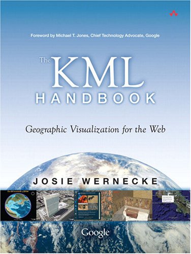 The KML Handbook : Geographic Visualization for the Web by Josie Wernecke