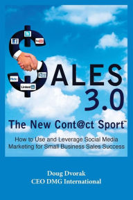 Sales 3.0: New Sales 3.0 The New Cont@ct Sport Doug Dvorak Author