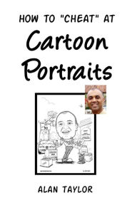 How To Cheat at Cartoon Portraits Alan Taylor Author