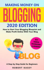 Making Money on Blogging (Best Financial Freedom Books & Audiobooks, #3) Robert Kasey Author