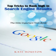 Top Tricks to Rank high in Search Engine Results Kate Houston Author