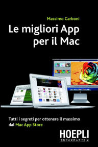 Le migliori App per il Mac: Tutti i segreti per ottenere il massimo dal Mac App Store Massimo Carboni Author