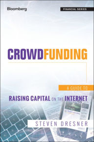 Crowdfunding: A Guide to Raising Capital on the Internet Steven Dresner Author