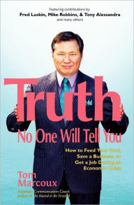 Truth No One Will Tell You: How to Feed Your Soul, Save a Business, or Get a Job During an Economic Crisis Fred Luskin Author